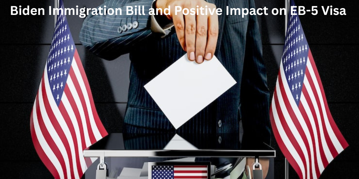 Biden Immigration Bill and Positive Impact on EB-5 